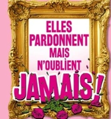 Elles pardonnent mais n'oublient jamais